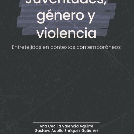 Juventudes, género y violencia: Entretejidos en contextos contemporáneos