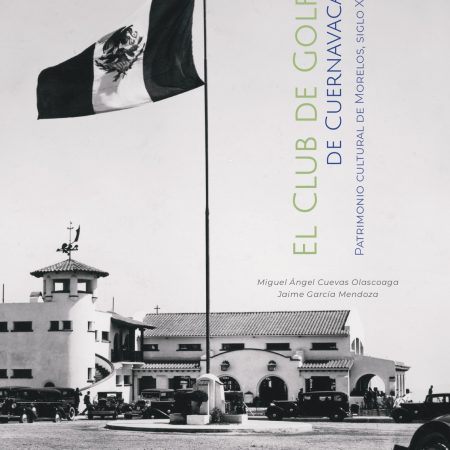 El Club de Golf de Cuernavaca. Patrimonio cultural de Morelos, siglo XX