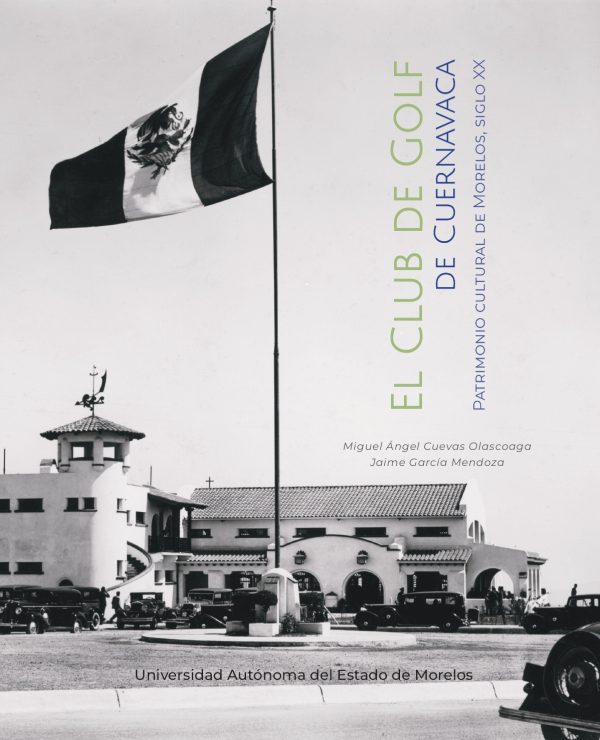 El Club de Golf de Cuernavaca. Patrimonio cultural de Morelos, siglo XX