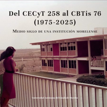 Del CECYT 258 al CBTIS 76 (1975-2025). Medio siglo de una institución morelense