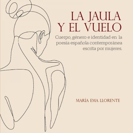 La jaula y el vuelo. Cuerpo, género e identidad en la poesía española contemporánea escrita por mujeres