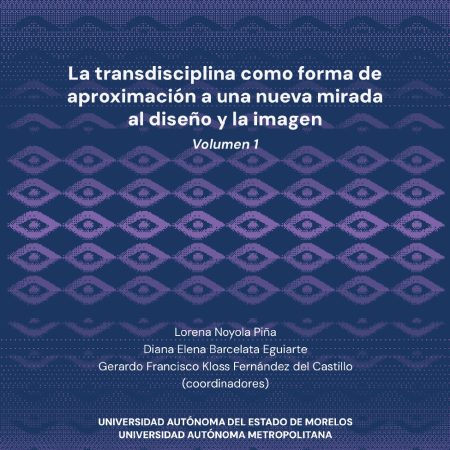 La transdisciplina como forma de aproximación a una nueva mirada al diseño y la imagen (vol. 1)