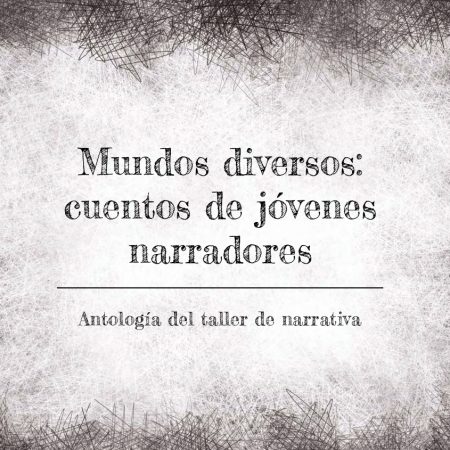Mundos diversos: Cuentos de jóvenes narradores