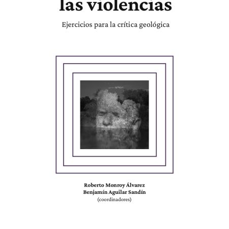 Des/sedimentar las violencias. Ejercicios para la crítica geológica.
