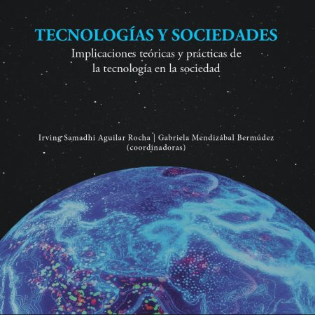 Tecnologías y sociedades. Implicaciones teóricas y prácticas de la tecnología en la sociedad